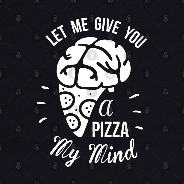 Let Me Give You A Pizza My Mind by The Minimalist